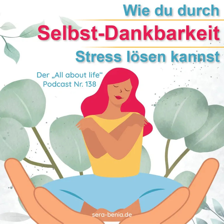 Illustration: Frau umarmt sich selbst, gehalten von Händen. Titel: "Selbst-Dankbarkeit Stress lösen". Podcast-Hinweis.