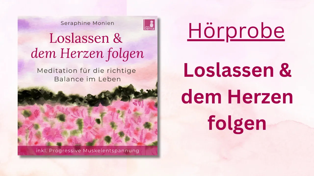 Hörprobe "Loslassen & dem Herzen folgen": Meditation von Seraphine Monien für Balance im Leben, inkl. Muskelentspannung.