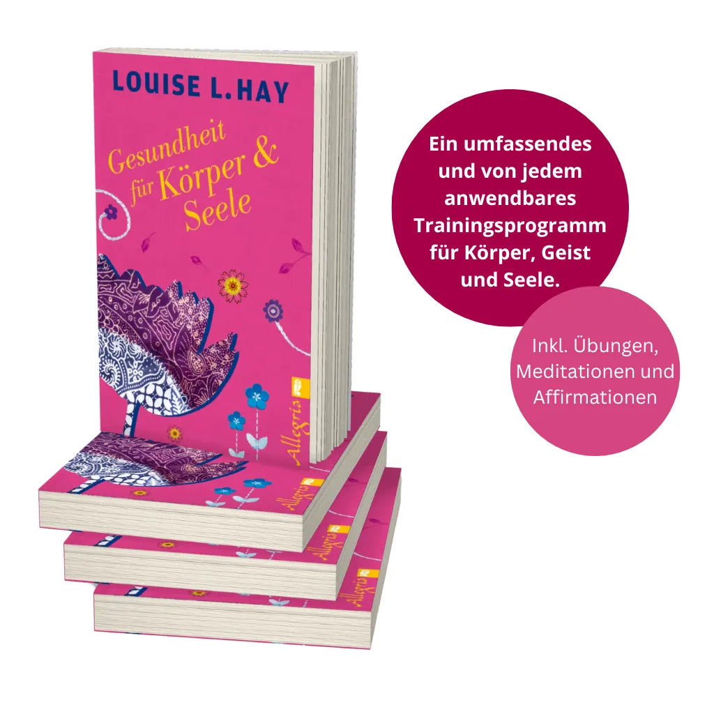 Louise Hay Gesundheit Körper Seele: Trainingsprogramm, Übungen, Meditationen, Affirmationen.