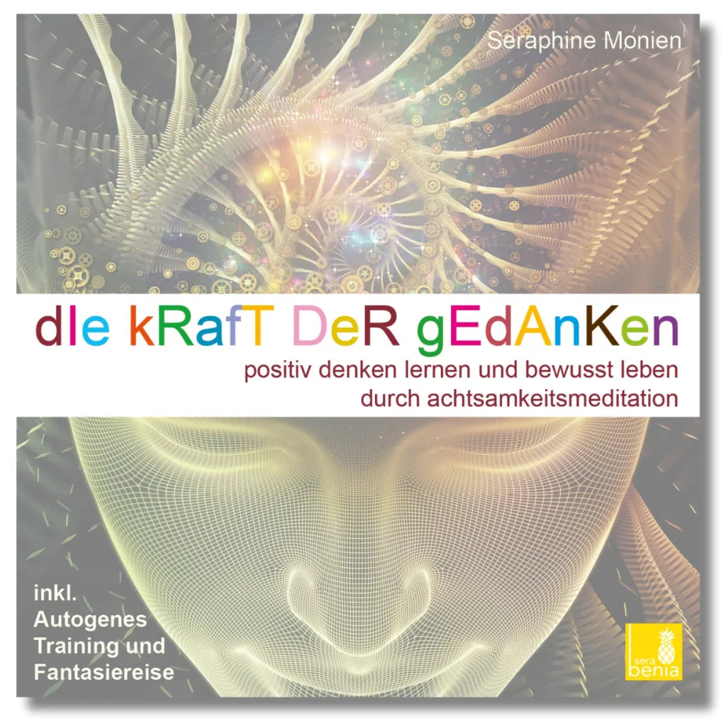 Cover: Seraphine Monien - Die Kraft der Gedanken. Positiv denken durch Achtsamkeit, inkl. Autogenes Training. Abstraktes Gesicht.