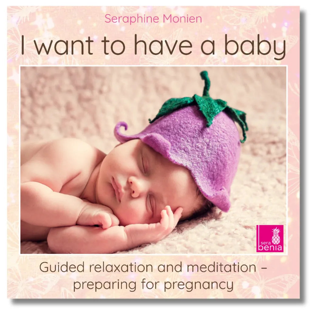 Cover: Seraphine Monien Meditation "I want to have a baby" für Kinderwunsch und Schwangerschaftsvorbereitung.