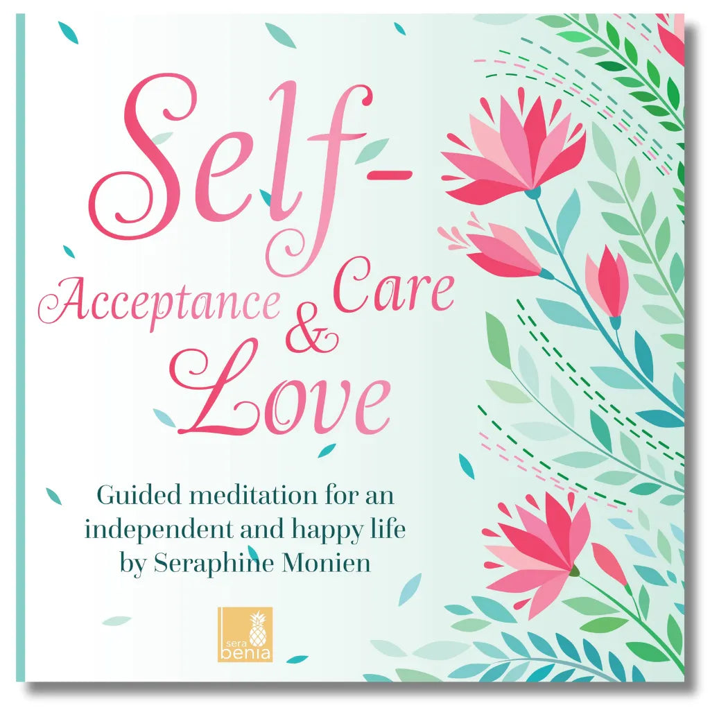 Cover: Seraphine Monien Meditation für Selbstannahme, Selbstliebe und Selbstfürsorge mit Blumen.